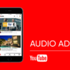 YouTube : booster son reach incrémental avec Audio Ads